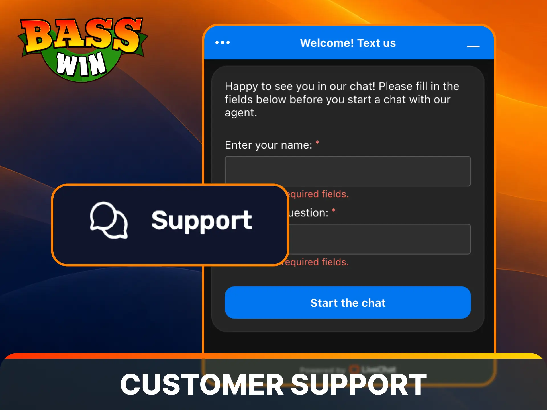 Connect with helpful managers to contact customer support via the Basswin App instantly.